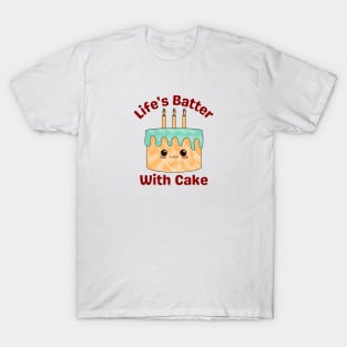 Life's Batter With Cake - Cake Pun T-Shirt